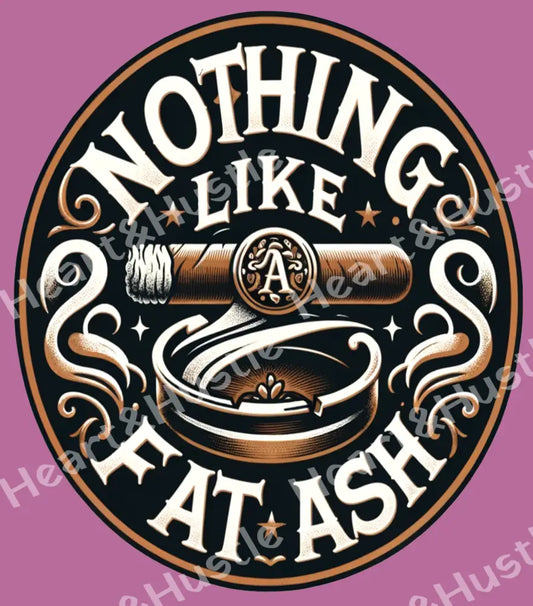 Nothing Like A Fat Ash