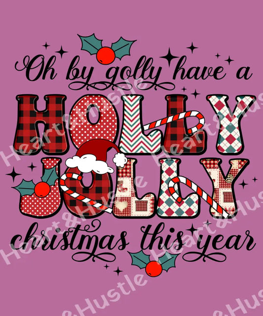 Oh By Golly Have A Holly Jolly Christmas This Year