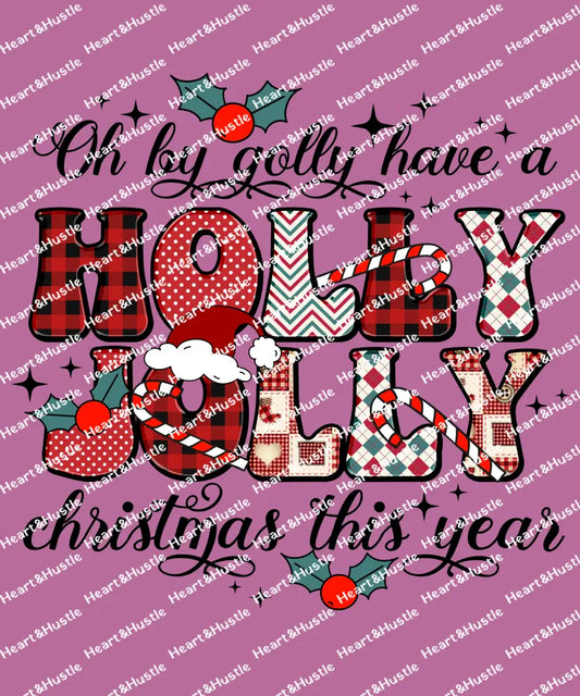 Oh By Golly Have A Holly Jolly Christmas This Year
