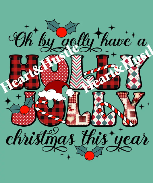 Oh By Golly Have A Holly Jolly Christmas This Year