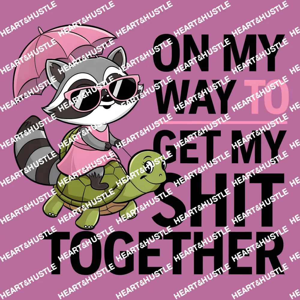 On My Way To Get My Shit Together Rac/Turtle