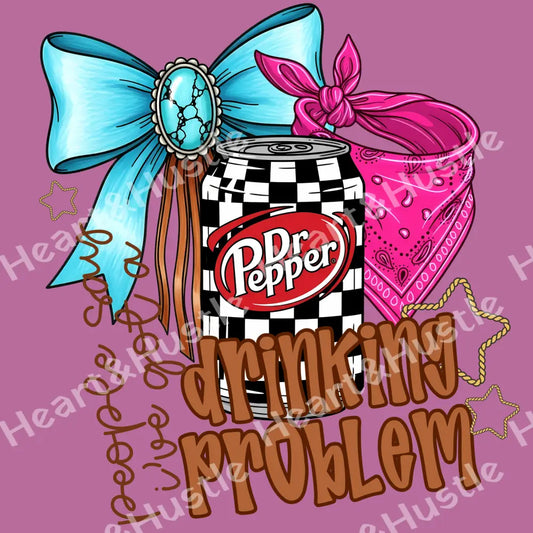 People Say I Got A Drinking Problem Dr Pepper
