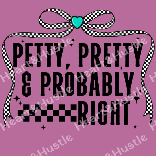 Petty and pretty and probably right black