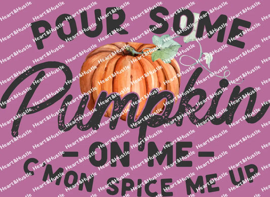 Pour Some Pumpkin On Me C’mon Spice Me Up