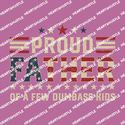 Proud Father Of A Few Dumbass Kids