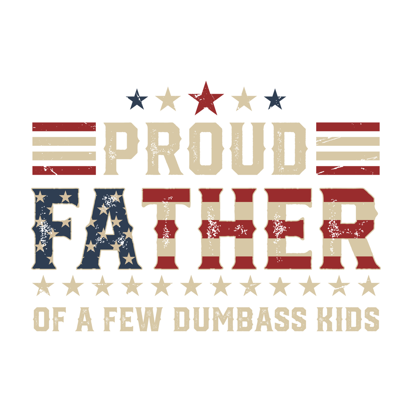 Proud Father Of A Few Dumbass Kids