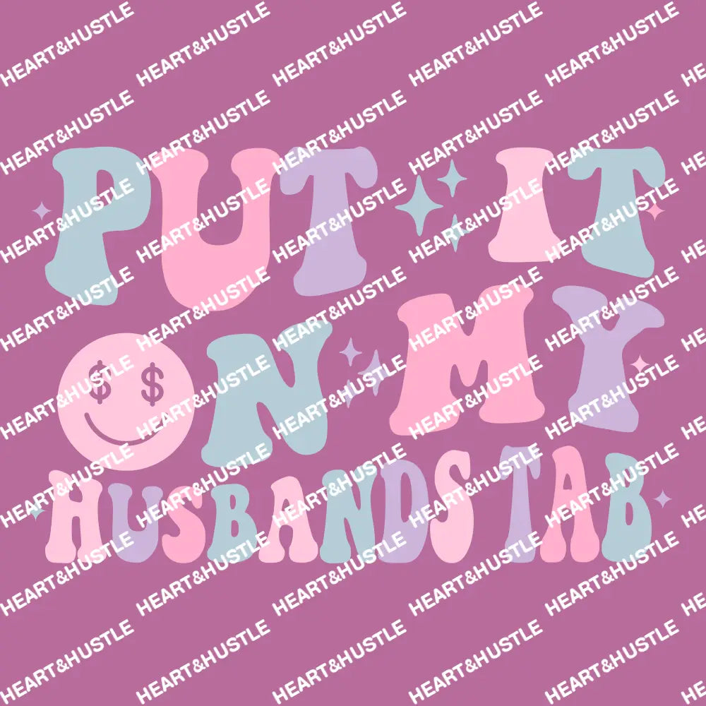 Put It On My Husbands Tab