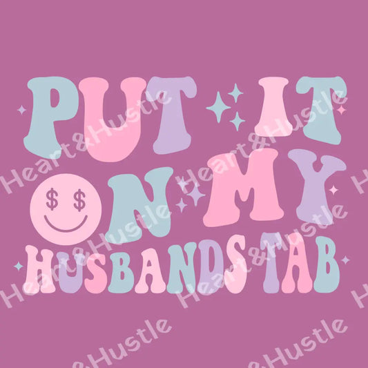 Put It On My Husbands Tab