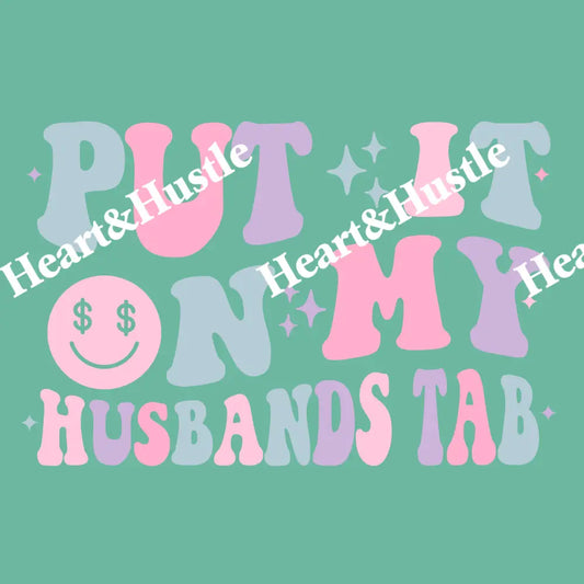 Put It On My Husbands Tab