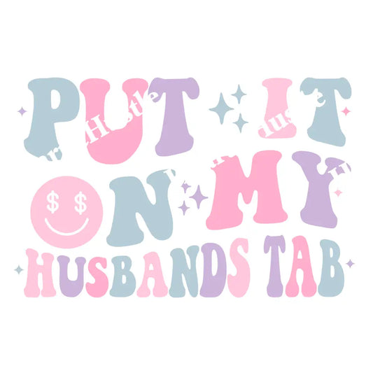 Put It On My Husbands Tab