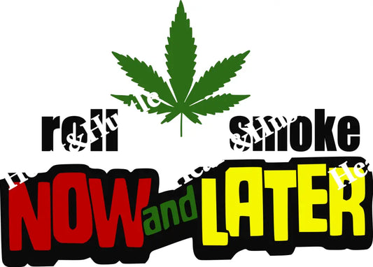 Roll Now And Smoke Later