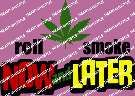 Roll Now And Smoke Later