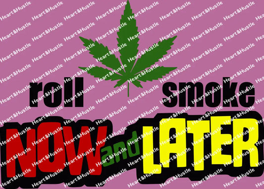 Roll Now And Smoke Later
