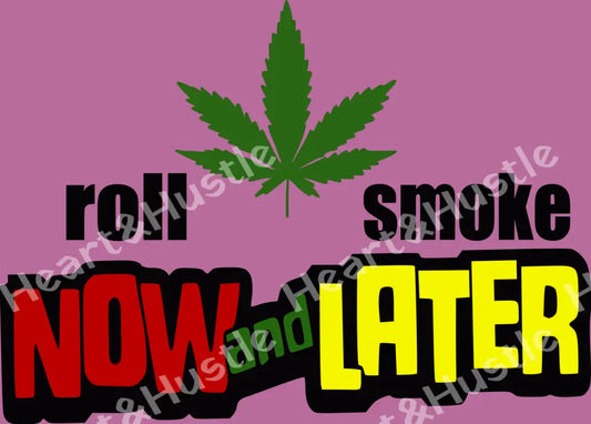 Roll Now And Smoke Later