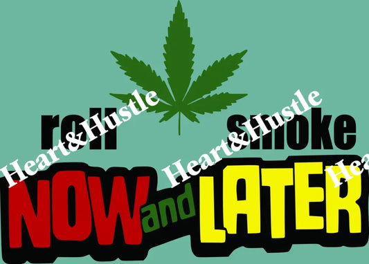 Roll Now And Smoke Later