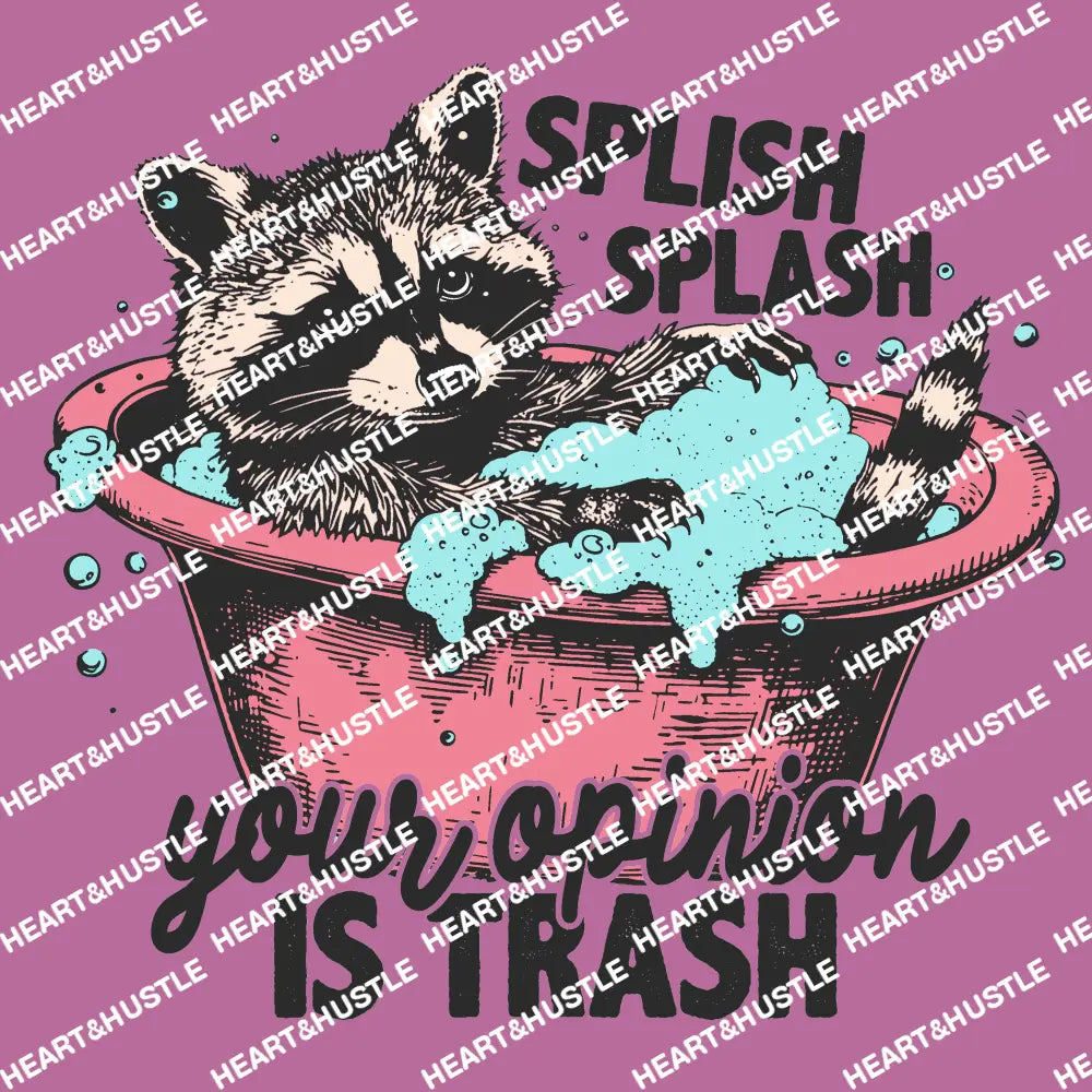 Splish Splash Your Opinion Is Trash Raccoon