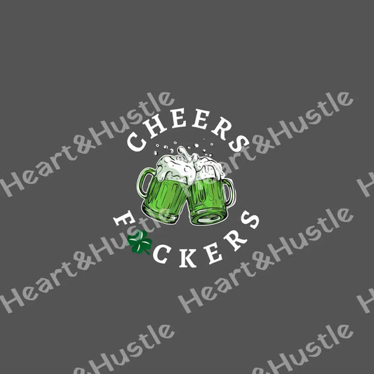 St Patricks Day Cheers Fuckers