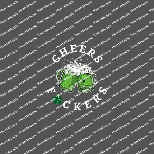 St Patricks Day Cheers Fuckers