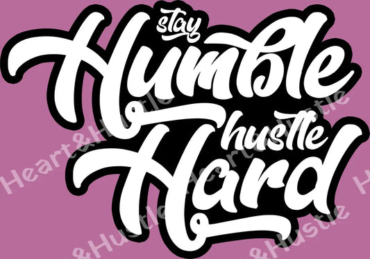 Stay Humble Hustle Hard