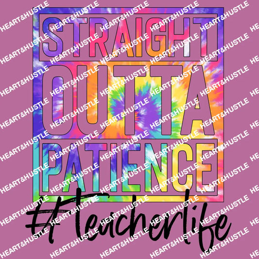 Straight Outta Patience Teacher Tie Dye