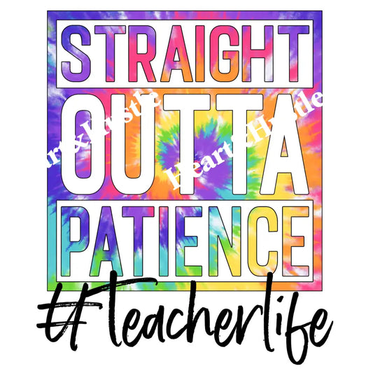 Straight Outta Patience Teacher Tie Dye