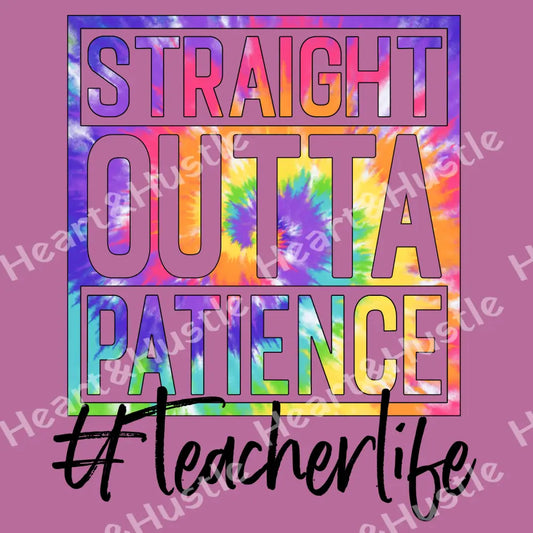Straight Outta Patience Teacher Tie Dye