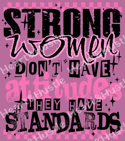 Strong Women Don’t Have Attitudes They Have Standards Black