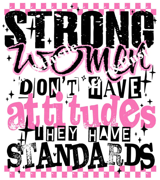 Strong Women Don’t Have Attitudes They Have Standards Black