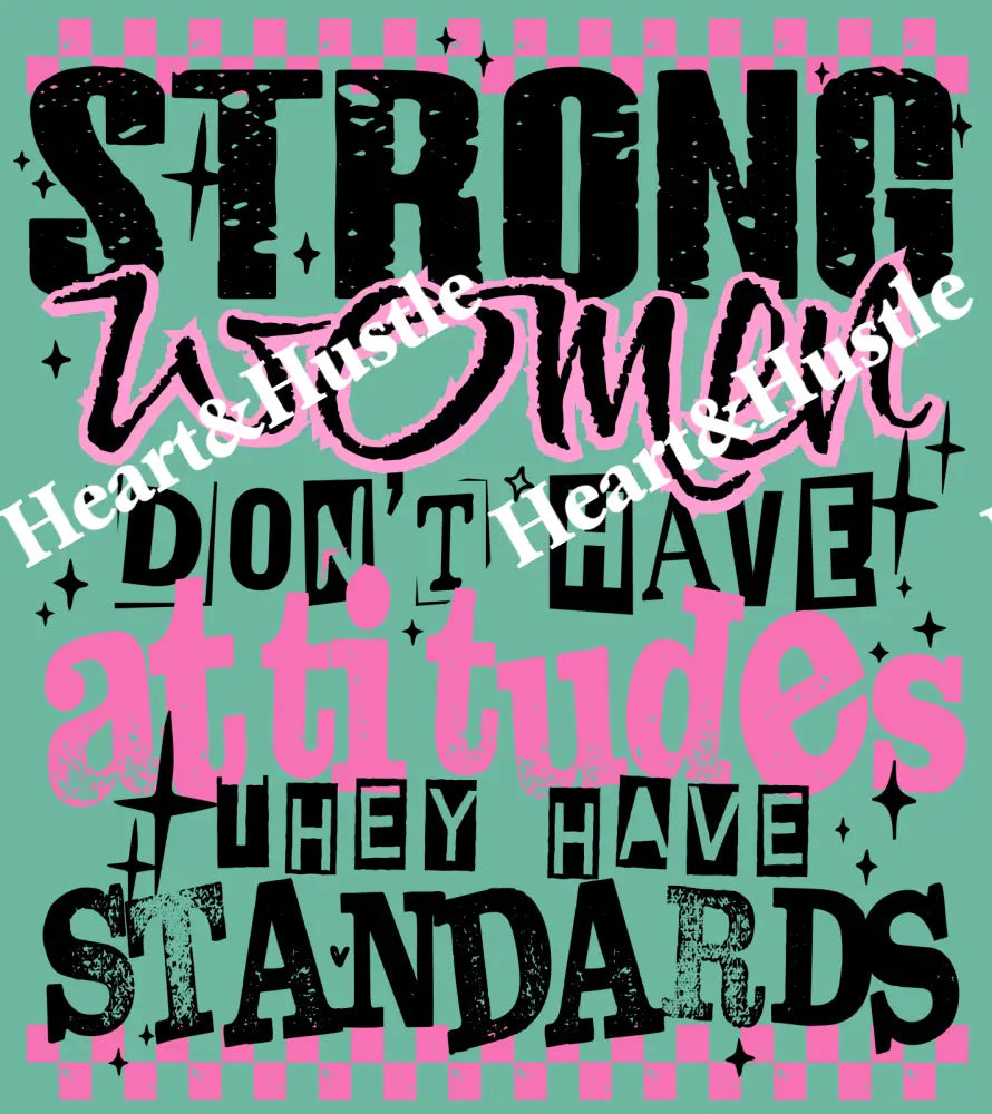Strong Women Don’t Have Attitudes They Have Standards Black