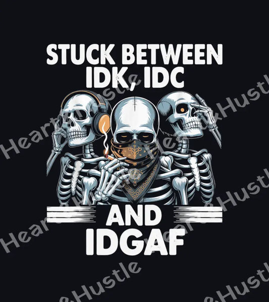 Stuck Between IDK. IDC And IDGAF White