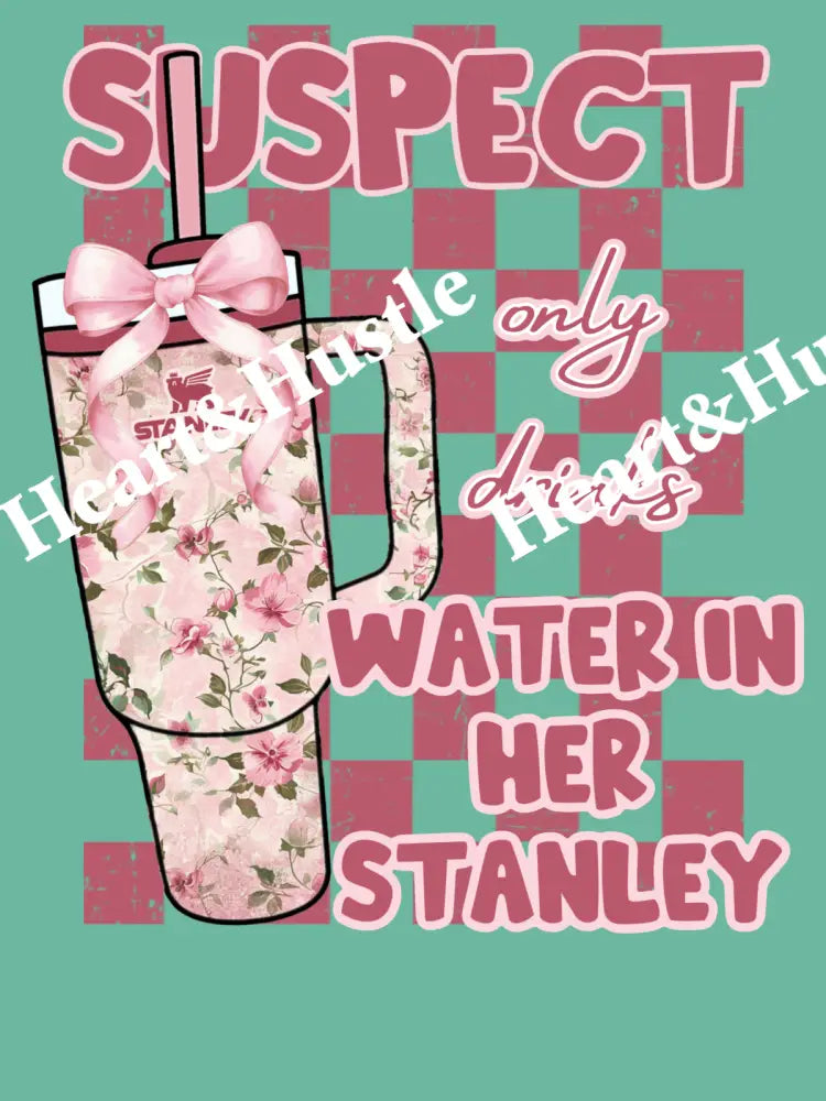 Water in her Stanley suspect