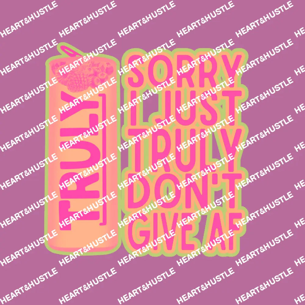 Truly Sorry I Just Don’t Give AF