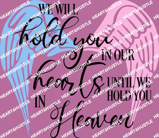 We Will Hold You In Our Heart Until We Hold You In Heaven