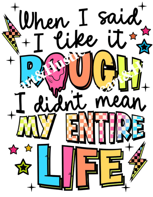 When I Said I Like It Rough I Didnt Mean My Entire Life
