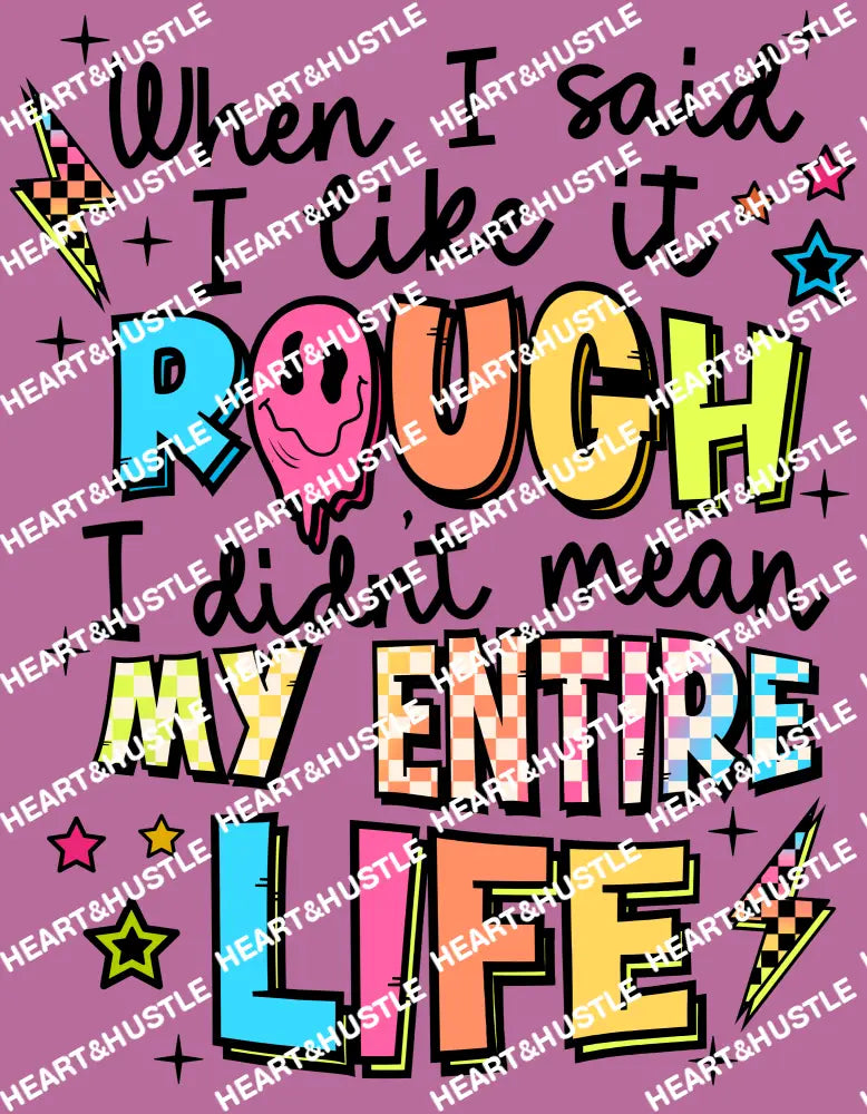 When I Said I Like It Rough I Didnt Mean My Entire Life