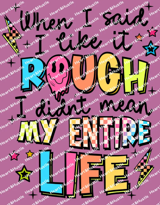 When I Said I Like It Rough I Didnt Mean My Entire Life