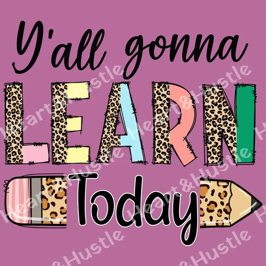 Ya’ll Gonna Learn Today