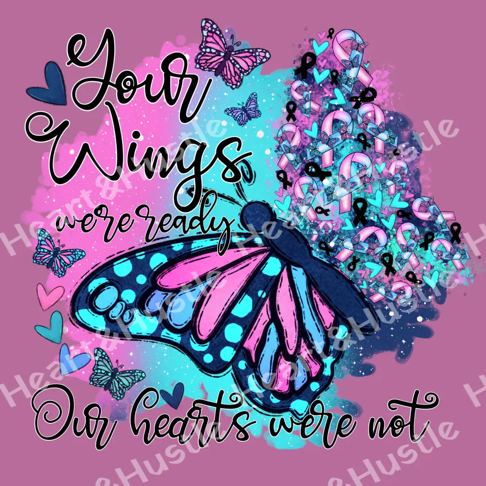 Your Wings Were Ready Our Hearts Were Not