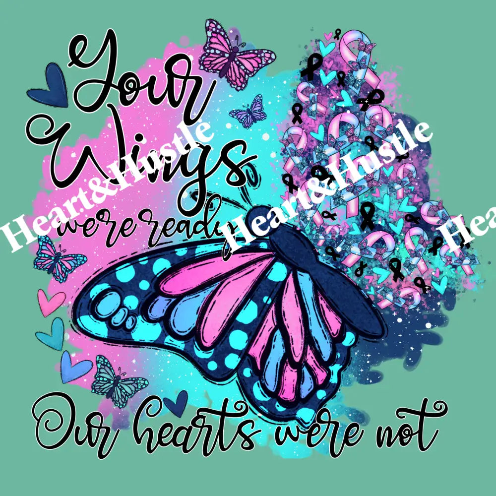 Your Wings Were Ready Our Hearts Were Not